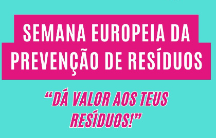 Semana Europeia da Prevenção de Resíduos (EWWR): Dá valor aos teus resíduos!